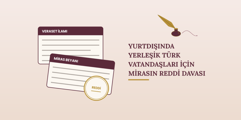 Yurtdışında Yerleşik Türk Vatandaşları İçin Mirasın Reddi: Mirasın Gerçek Reddi Davası Ve Mirasın Hükmen Reddi Davası